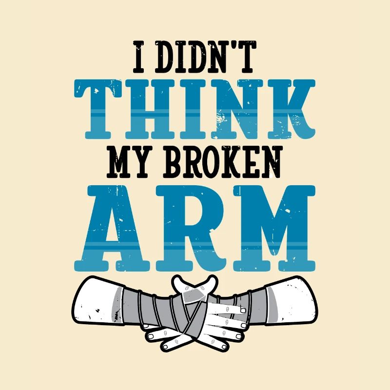 I didnt think my broken arm