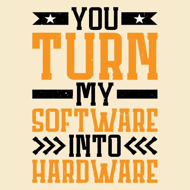 You Turn My Software Into Hardware 7