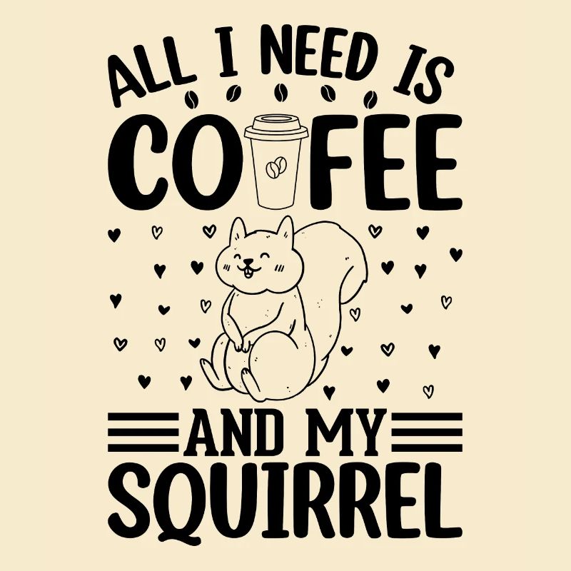 All I Need Is Coffee And My Squirrel Cute Squirrel