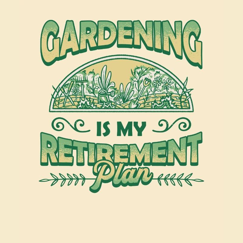 Le jardinage est mon plan de retraite.