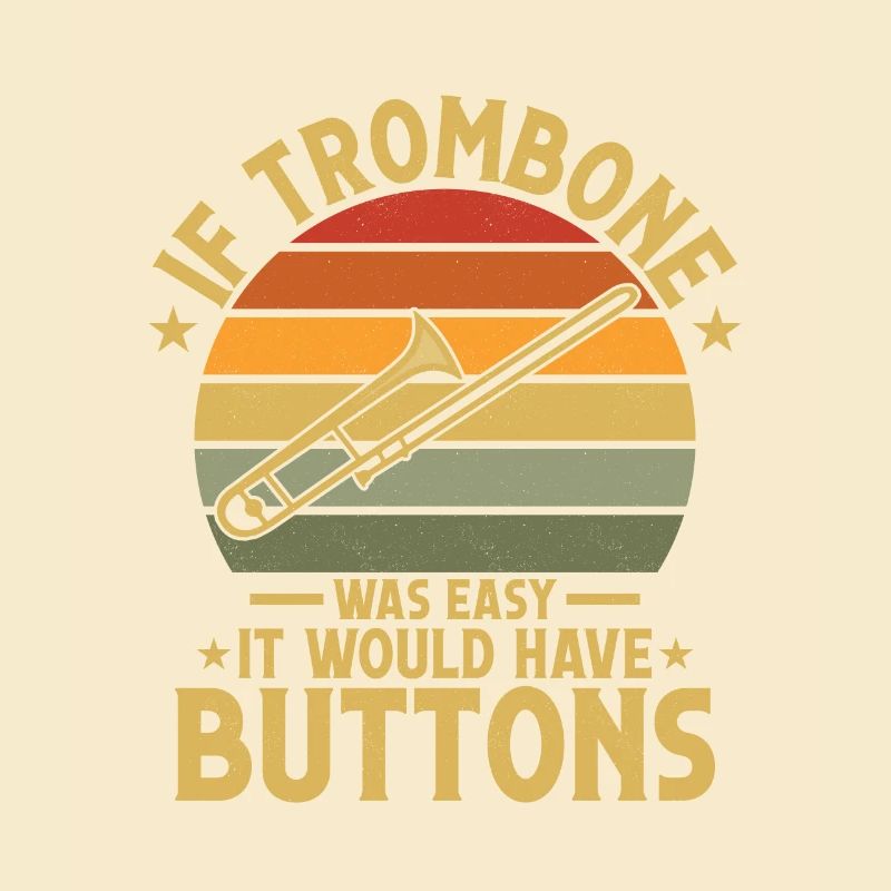 If Trombone Was Easy It Would Have Buttons Trombon