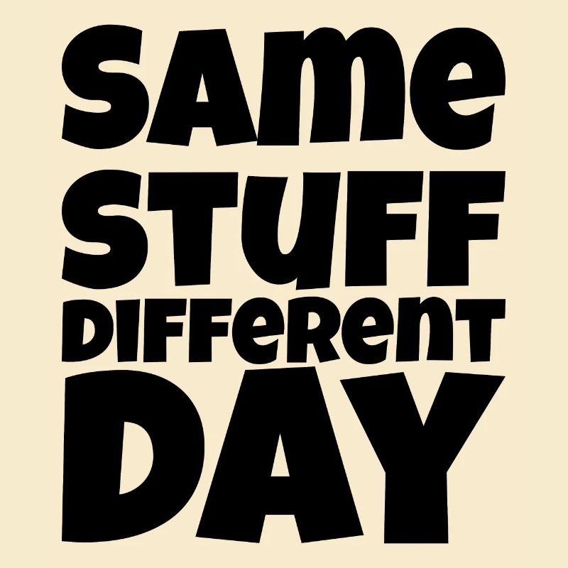 SSDD Same stuff different day