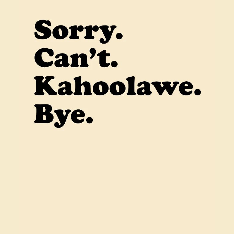 Tut Mir Leid, Can't Bye - Kahoolawe