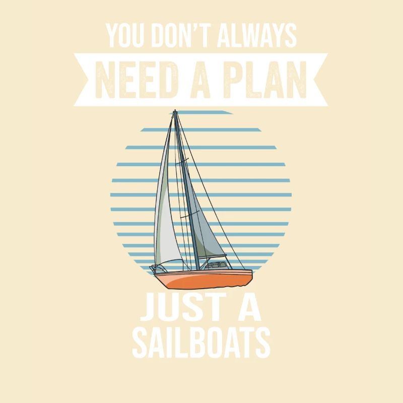 Sailboats You Don't Need Always A Plan Just A