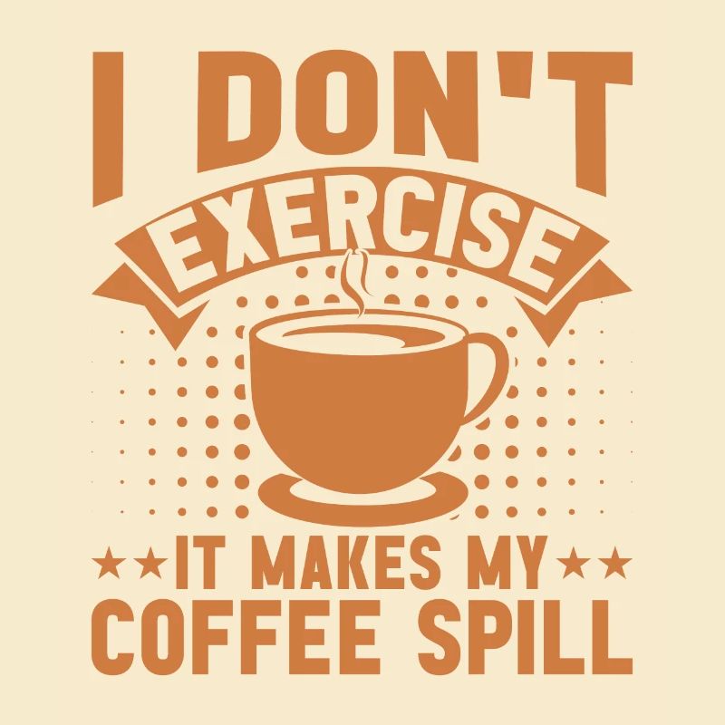 I don't exercise, it makes my coffee different