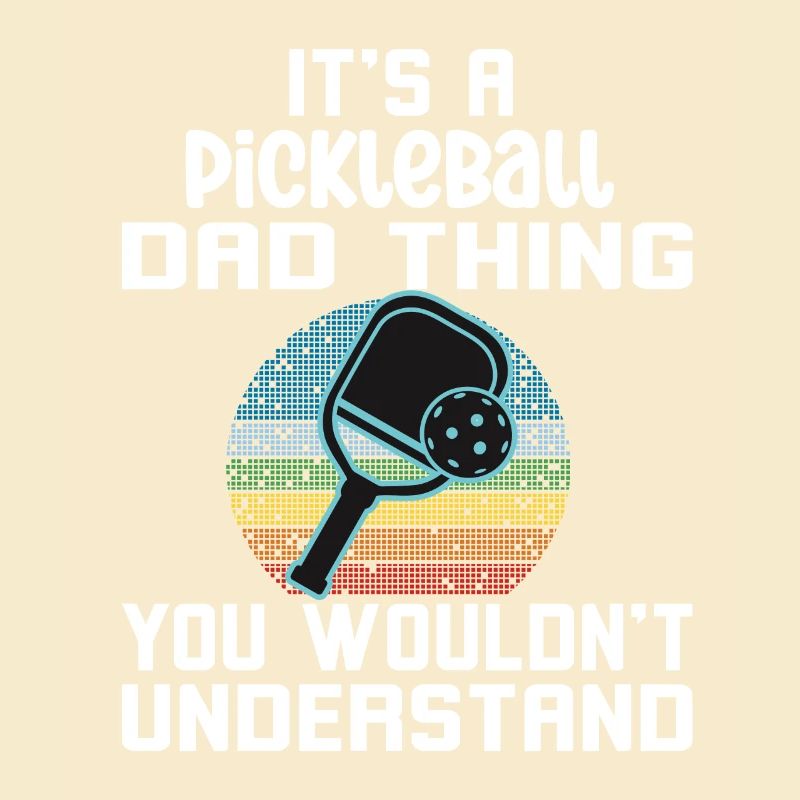 A Pickleball Dad Thing You Wouldn't Understand