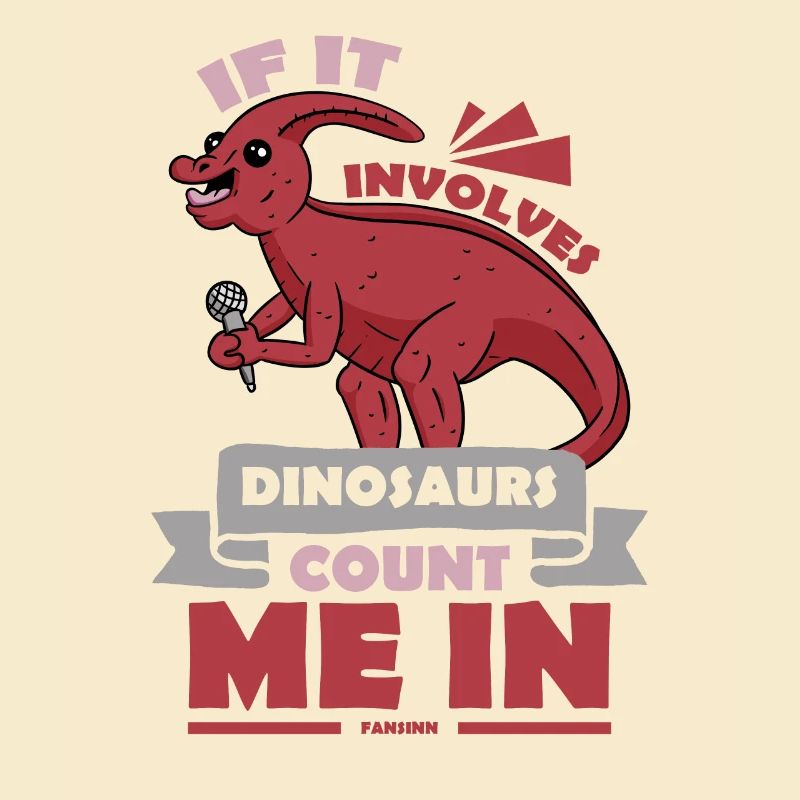 If It Involves Dinosaurs Count Me In
