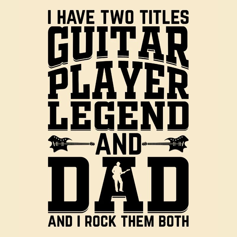 I Have Two Titles Guitar Player Legend & Dad - Gui