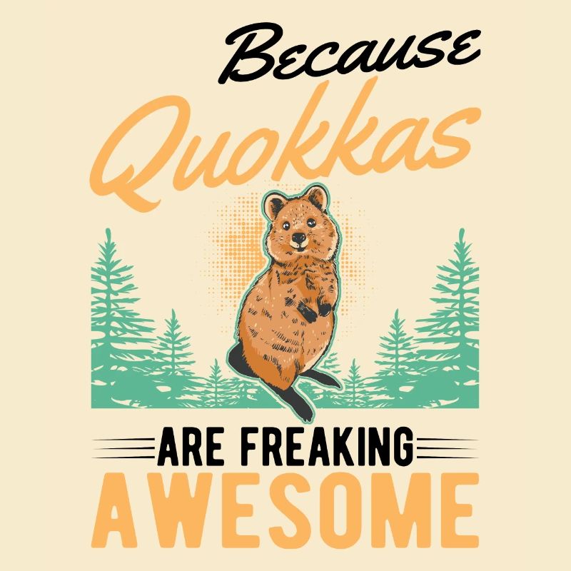 Because Quokkas are freaking awesome