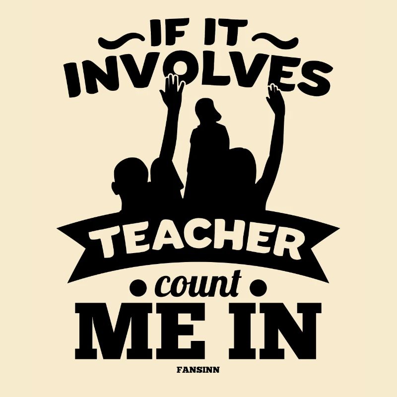 If It Involves Teacher Count Me In