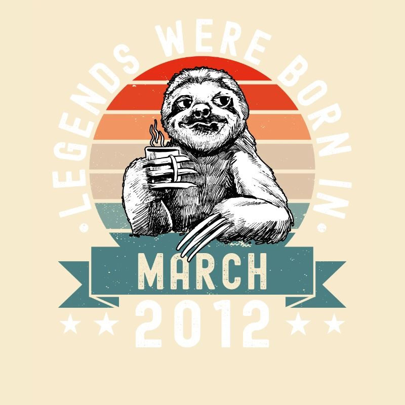 Legends Were Born In March 2012 Sloth Sloth