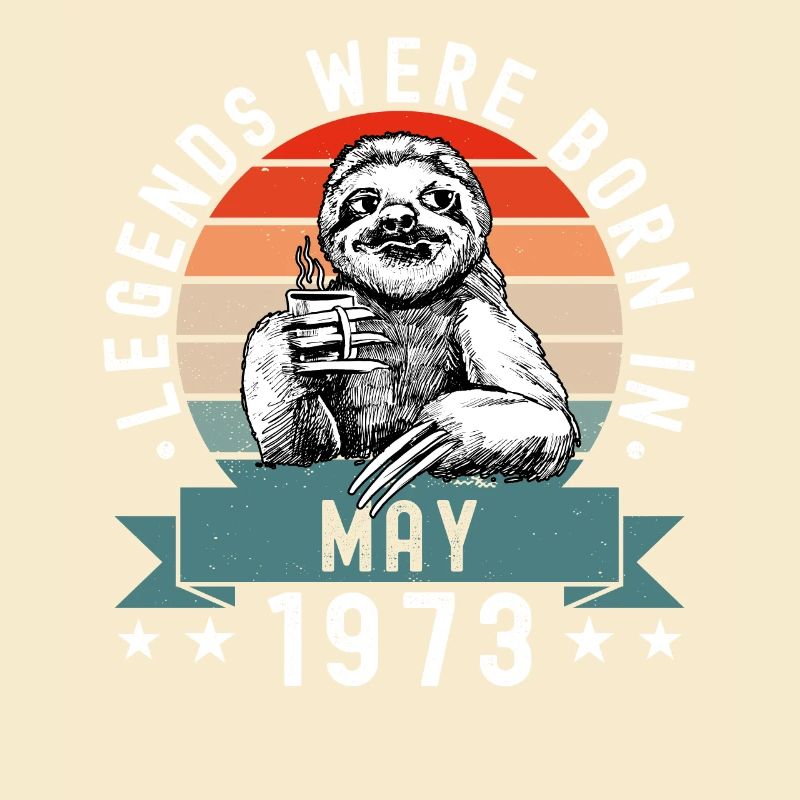 Legends Were Born In May 1973 Sloth Sloth