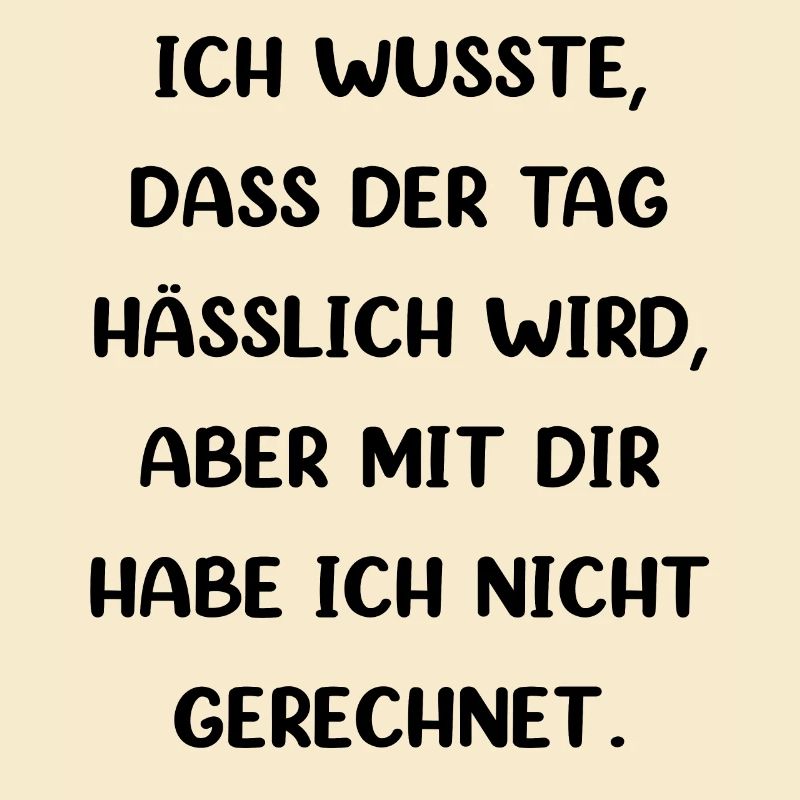 Ich Wusste Dass Der Tag Hässlich Wird
