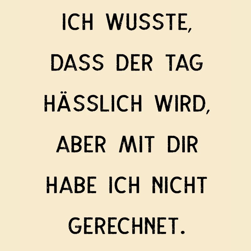 Ich Wusste Dass Der Tag Hässlich Wird