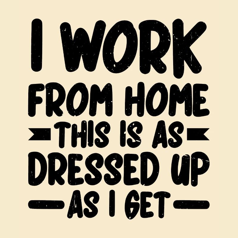 I Work From Home, This Is As Dressed Up As I Get 2