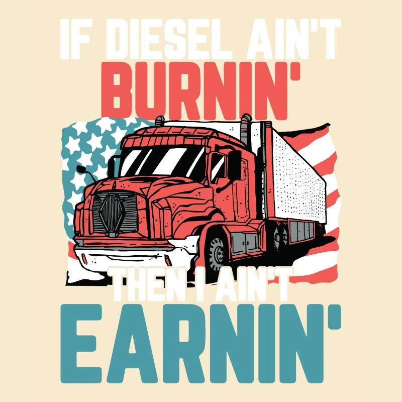 If Diesel Ain't Burnin I Ain't Earnin
