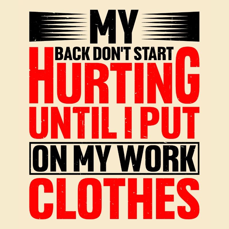 My Back Don't Start Hurting Until Work 2