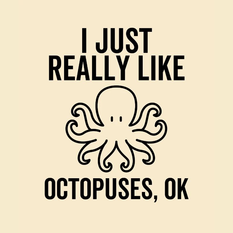 I Really Like Octopuses Ok