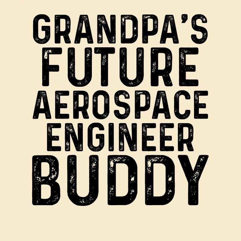 Grandpa's Future Aerospace Engineer Buddy
