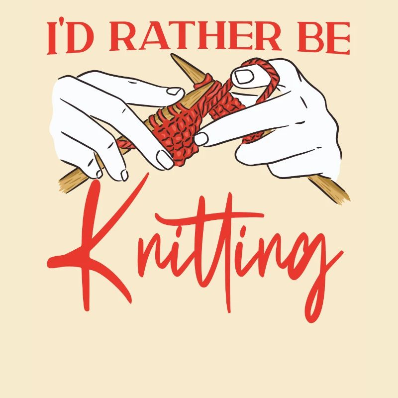 Knitting Knitter I'd Rather Be
