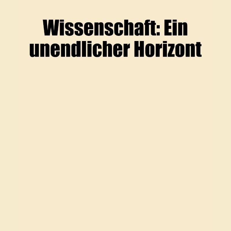 Wissenschaft - Wissenschaft: Ein unendlicher