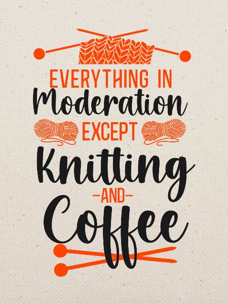 Knitting Knitter Coffee Everything