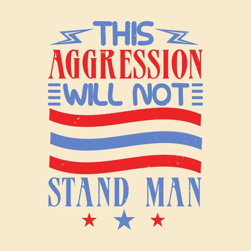 THIS AGGRESSION WILL NOT STAND MAN