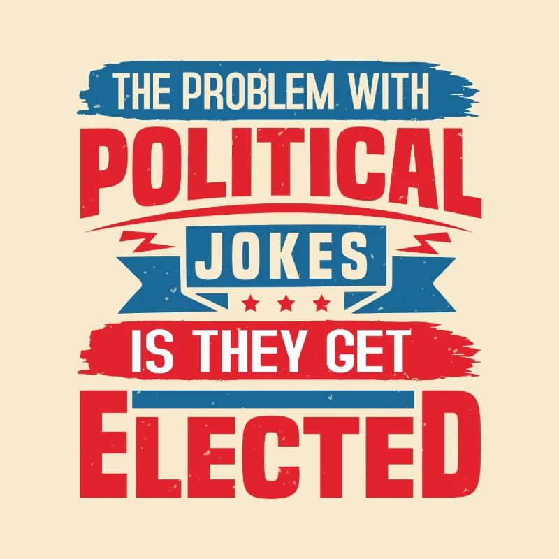 DAS PROBLEM MIT POLITISCHEN WITZEN IST, DASS SIE GEWÄHLT WERDEN