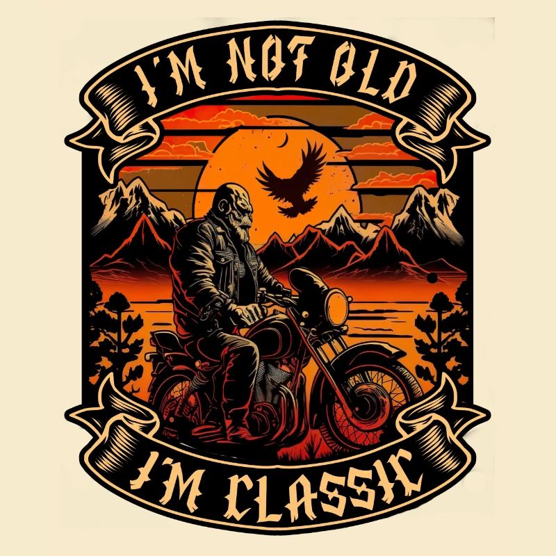 I m not old I m classic motorcycle biker