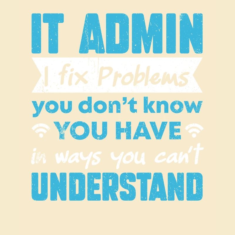 I Fix Problems You Can't Understand IT Admin