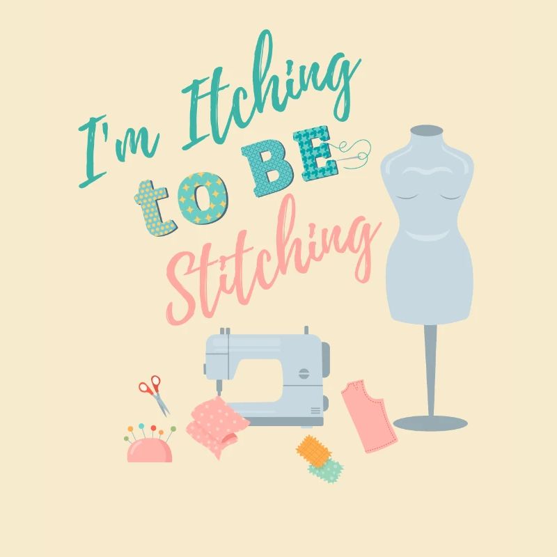 I'm itching to be stitching - Crafting Sewing