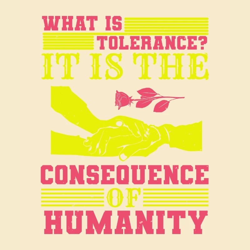 WHAT IS TOLERANCE IT IS THE CONSEQUENCE HUMANITY