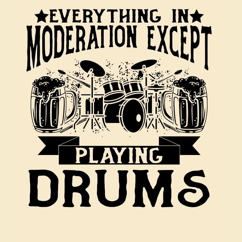 Everything In Moderation Except Playing Drums - Dr