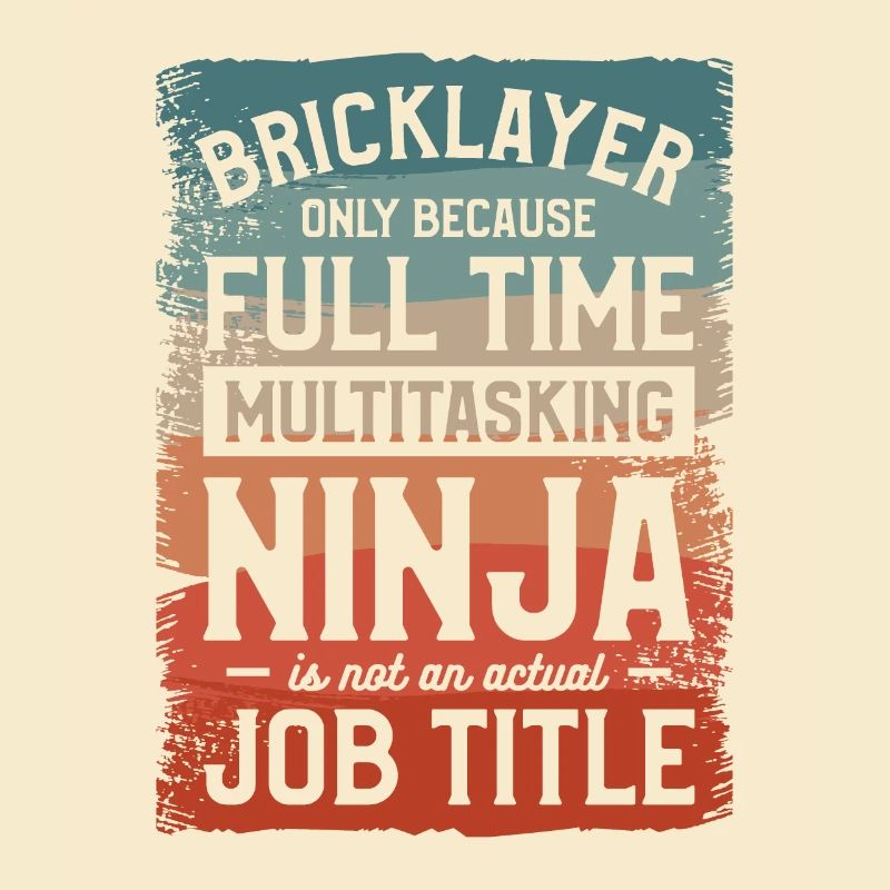 Bricklayer Only Because Full Time Multitasking