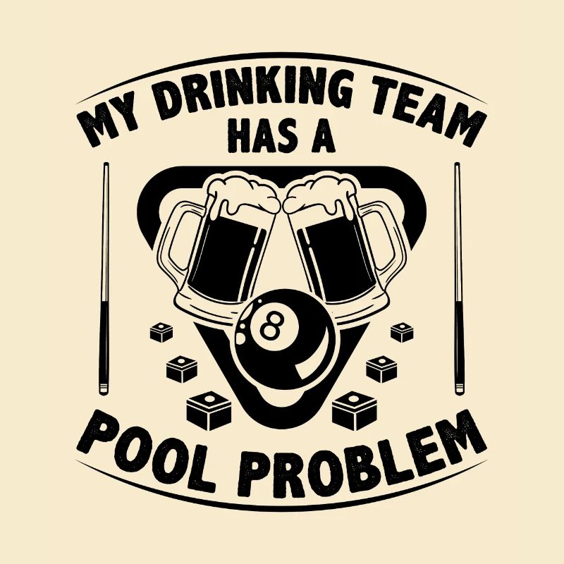 My Drinking Team Has A Pool Problem Billard Pool S