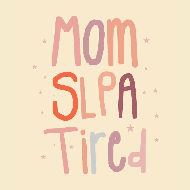 Mom SLPA Tired Speech Language Pathology Assistant