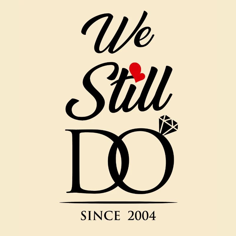 We Still Do Since 2004 Wedding Anniversary