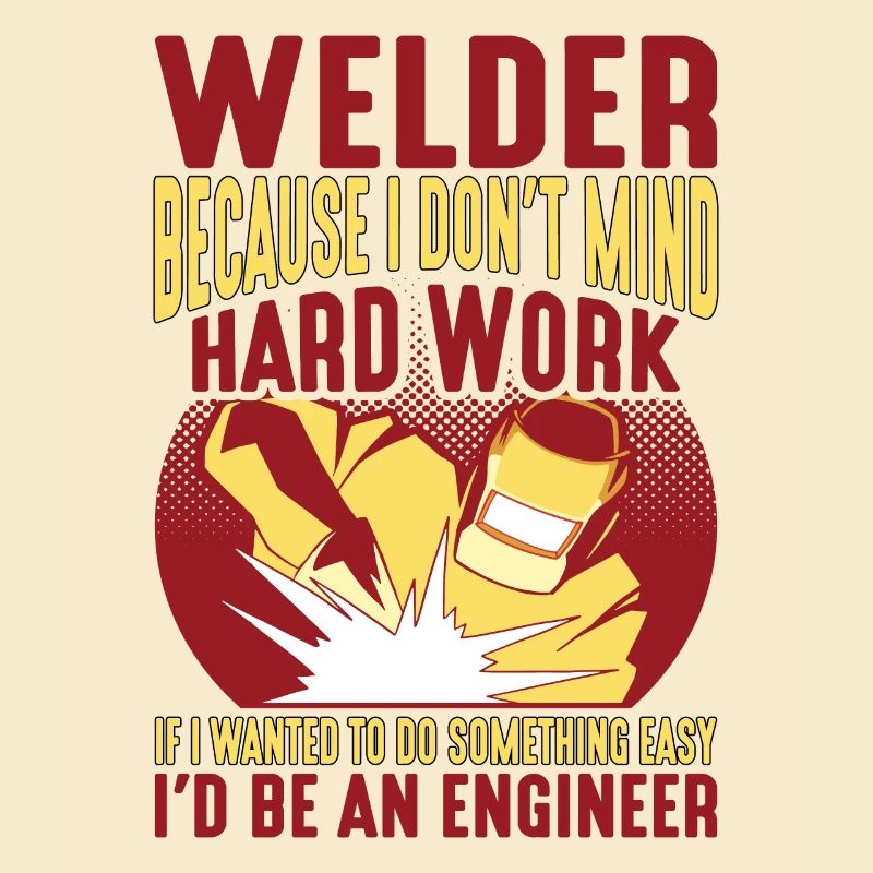 Welder, Because I Don't Mind Hard Work 2