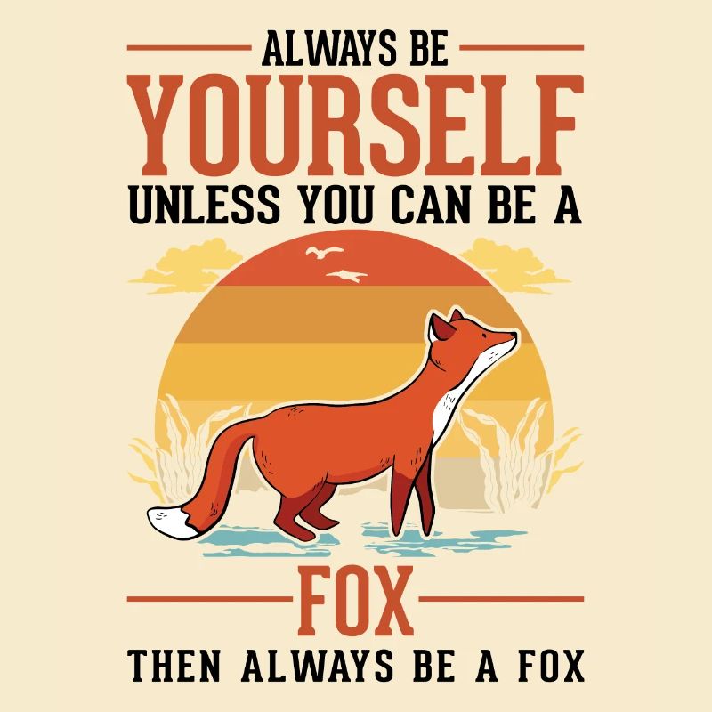 Always be yourself Fox Fuchs