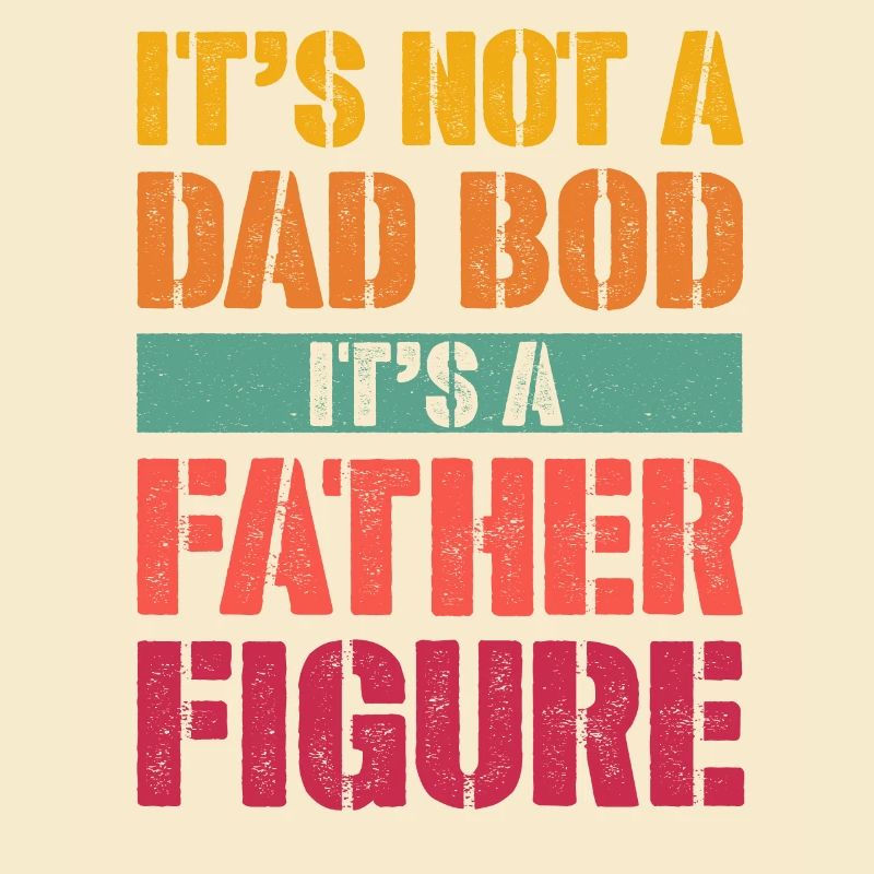 It's not a Dad Bod It's a Father figure