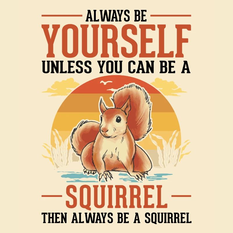 Always be yourself Squirrel Eichhörnchen