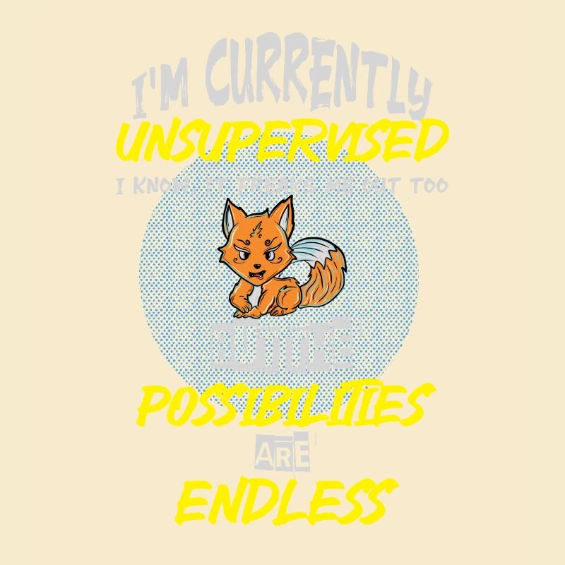 I am currently unsupervised