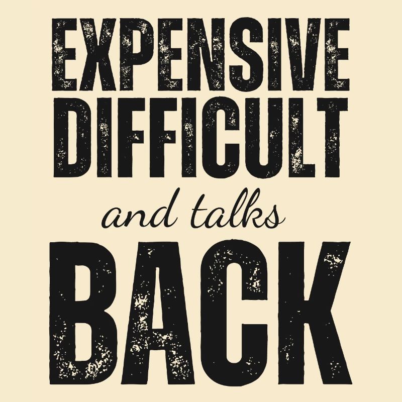 Expensive Difficult and Talks Back