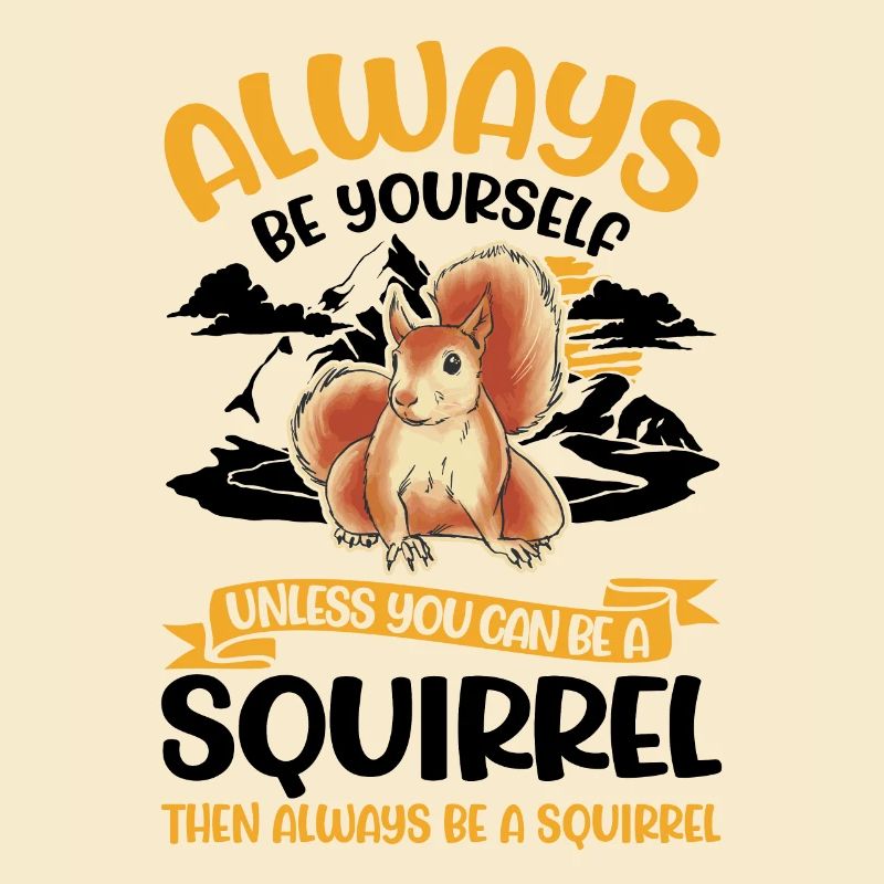 Always be yourself Squirrel Eichhörnchen