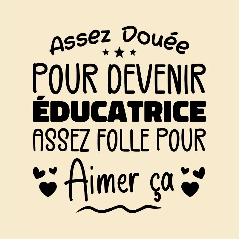 Assez douée pour devenir éducatrice assez folle