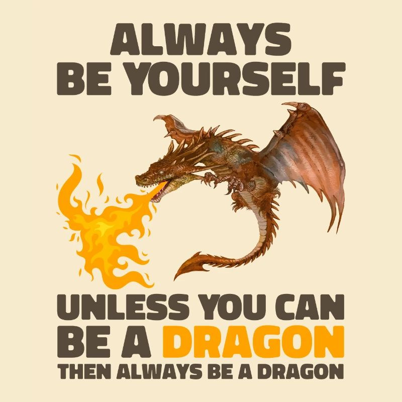 Sei immer du selbst, es sei denn, du kannst ein Drache sein