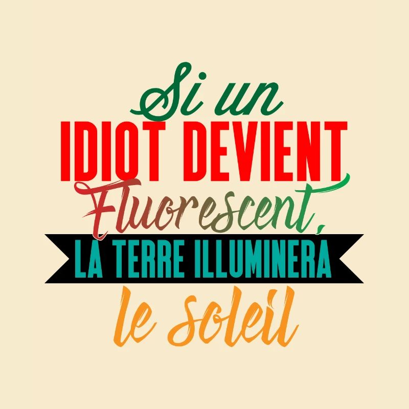 Si un idiot devient fluorescent la terre