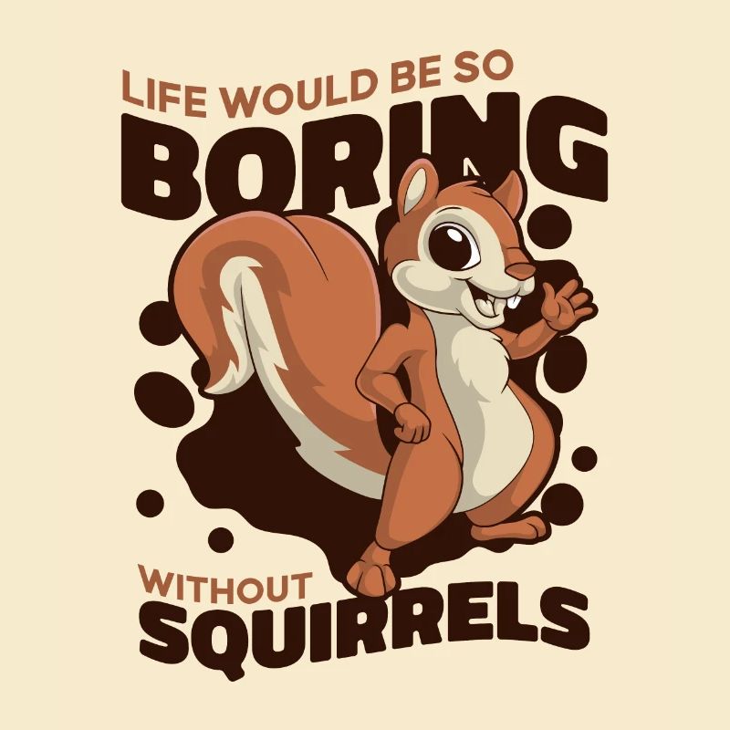 Life Would Be Boring Without Fox Squirrel