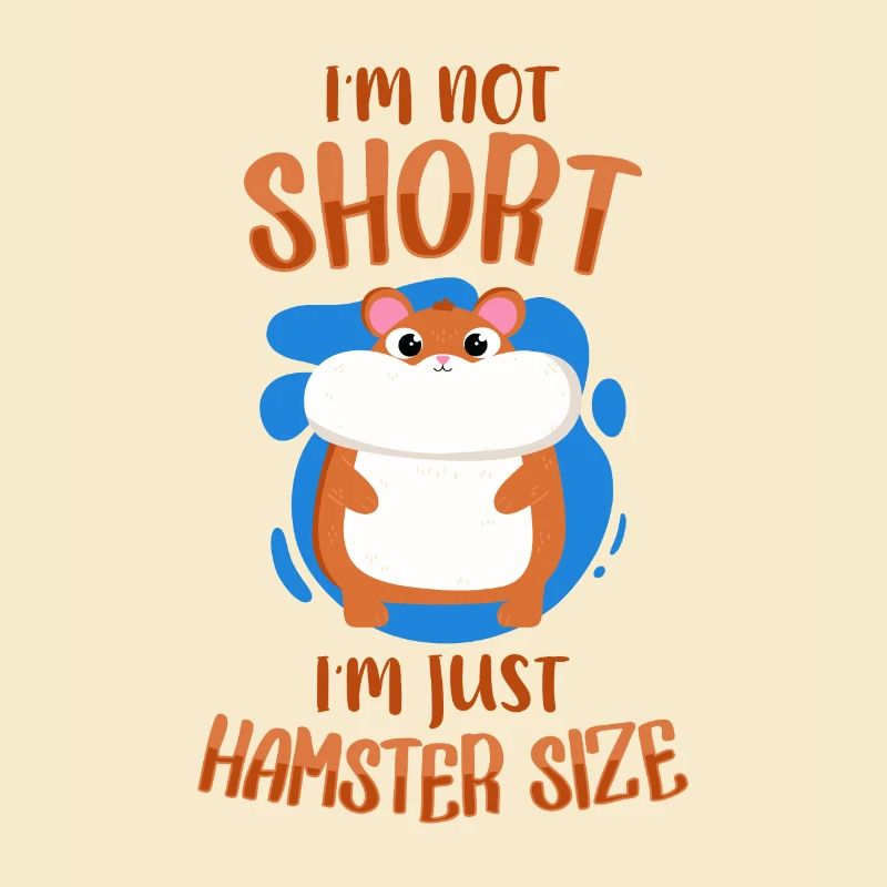 I'm Not Short I'm Hamster Size Dwarf Hamster