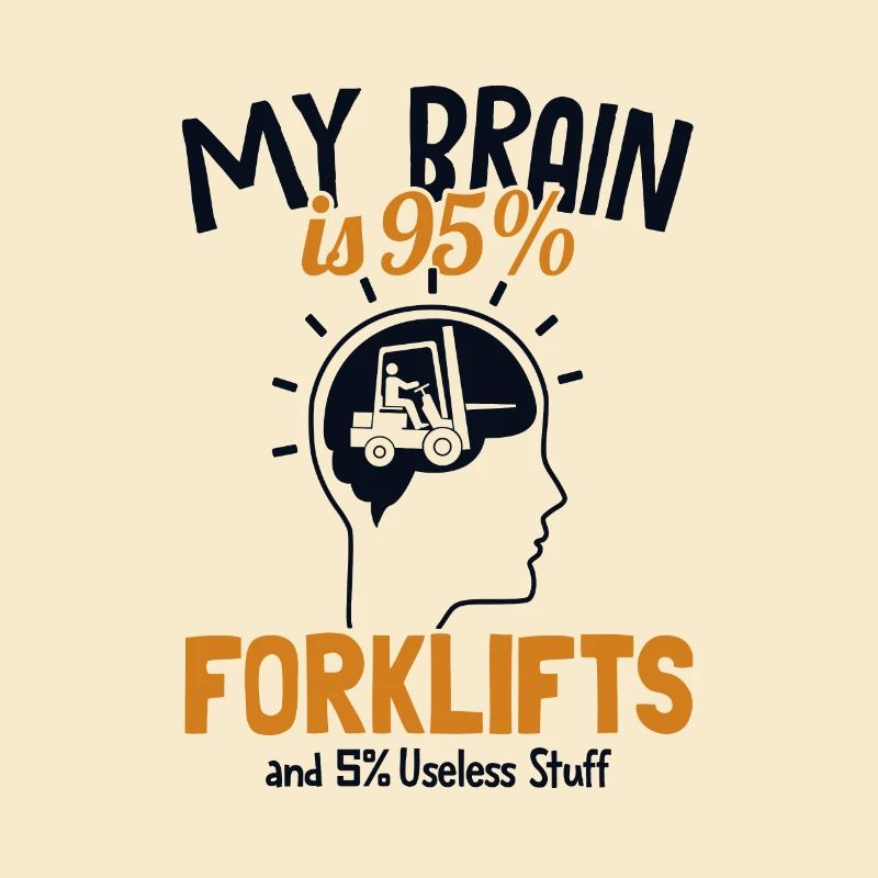 My Brain is 95% Forklifts Forklift Driver